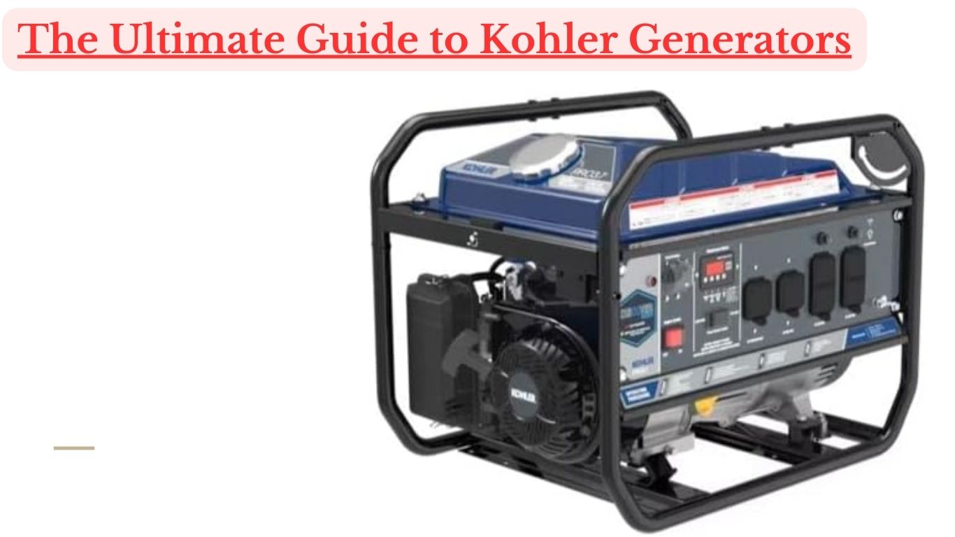 The Ultimate Guide to Kohler Generators