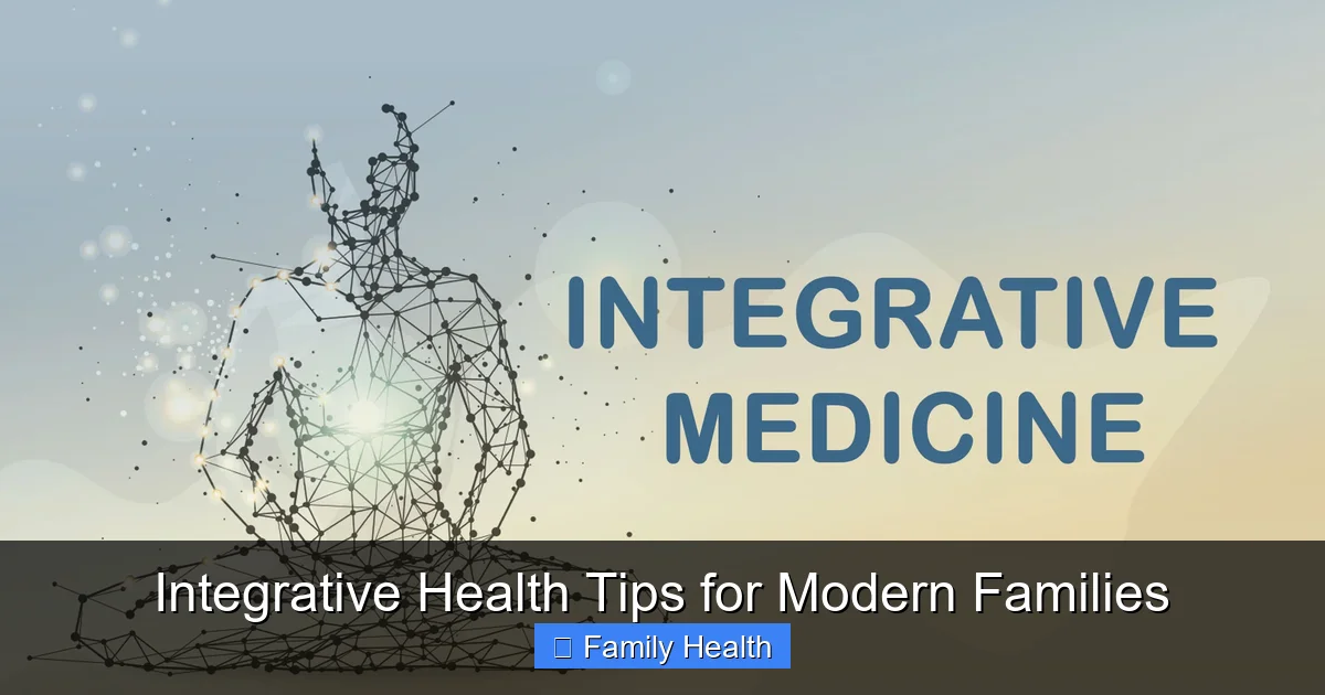 Integrative Health Tips for Modern Families - content1 visual guide