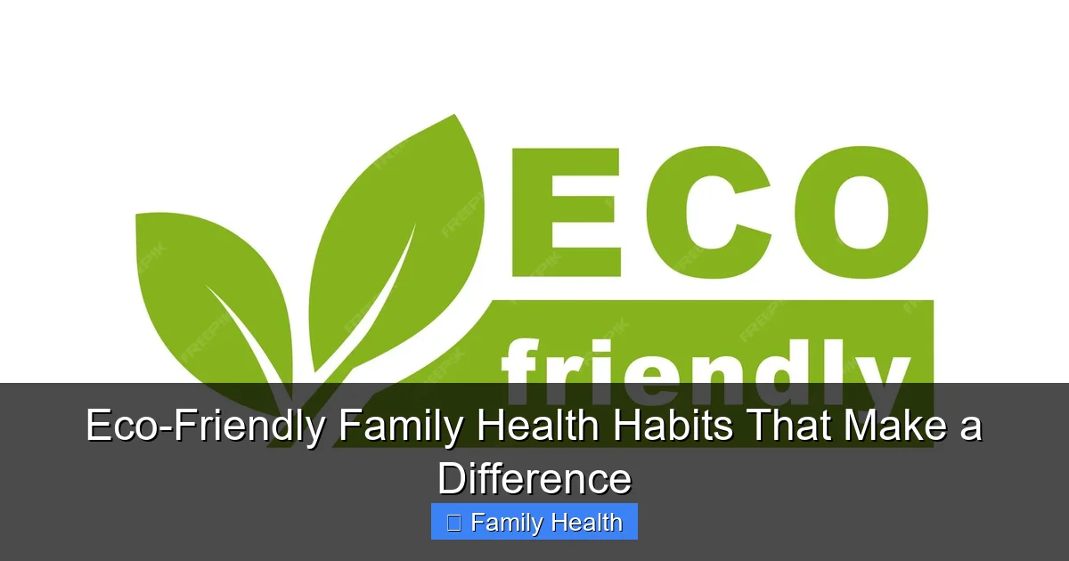Eco-Friendly Family Health Habits That Make a Difference - content1 visual guide