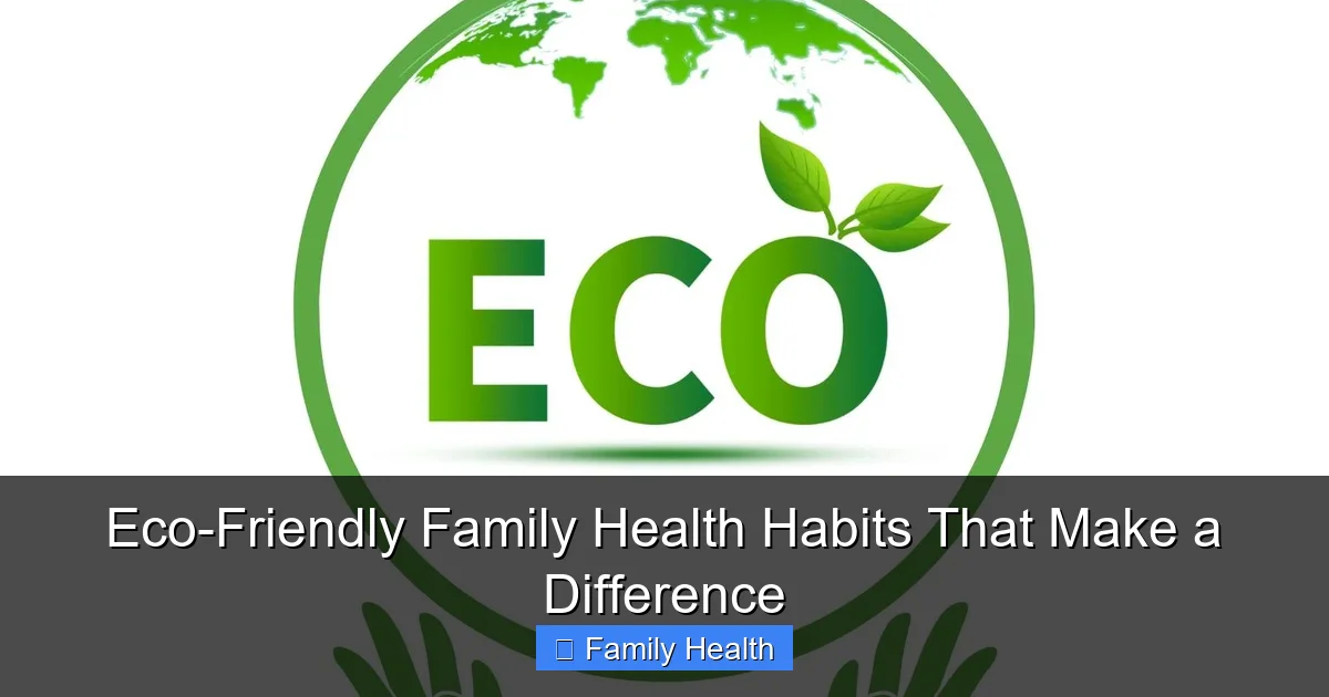 Eco-Friendly Family Health Habits That Make a Difference - content2 visual guide