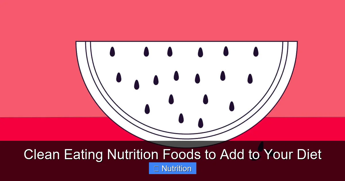 Clean Eating Nutrition Foods to Add to Your Diet - content1 visual guide