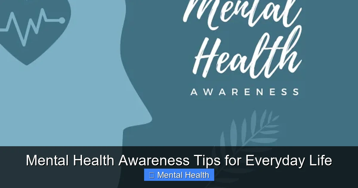 Mental Health Awareness Tips for Everyday Life - content1 visual guide