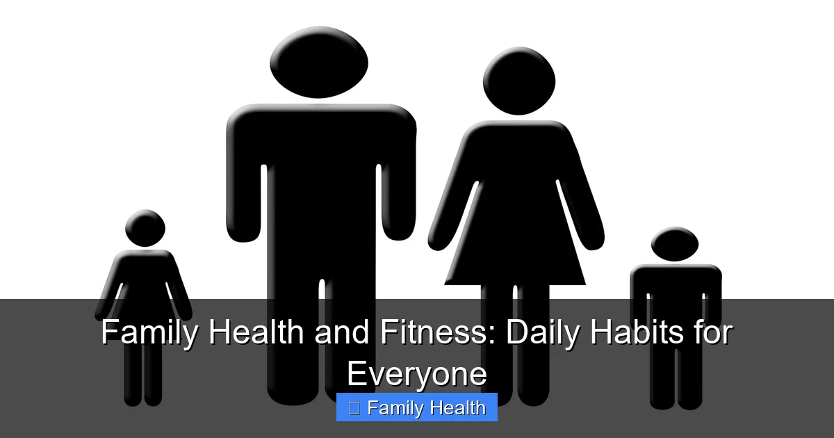Family Health and Fitness: Daily Habits for Everyone - content1 visual guide