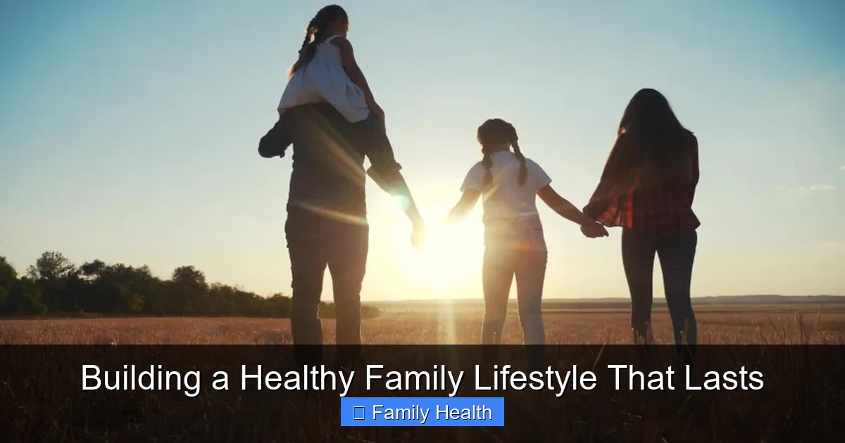 Building a Healthy Family Lifestyle That Lasts - content1 visual guide