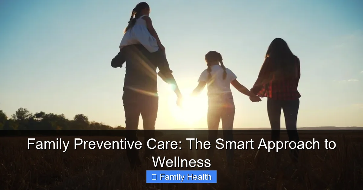 Family Preventive Care: The Smart Approach to Wellness - content1 visual guide