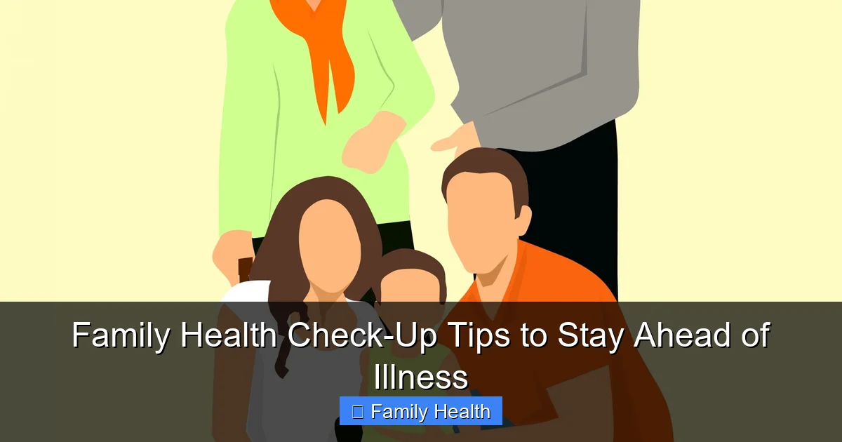 Family Health Check-Up Tips to Stay Ahead of Illness - content1 visual guide