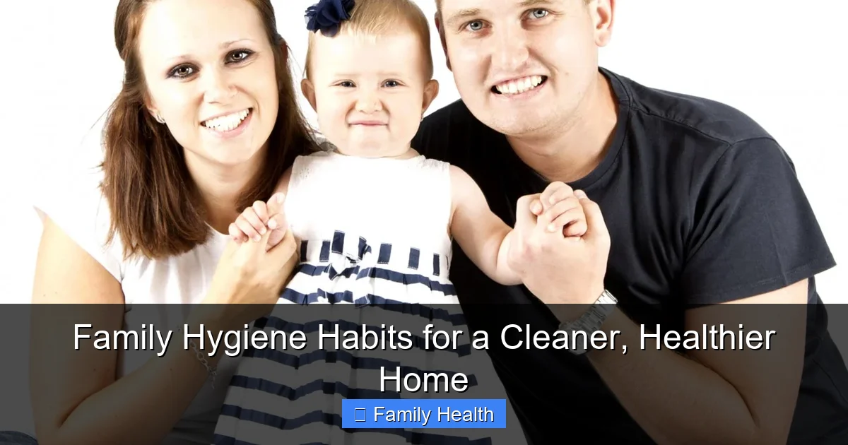 Family Hygiene Habits for a Cleaner, Healthier Home - content1 visual guide