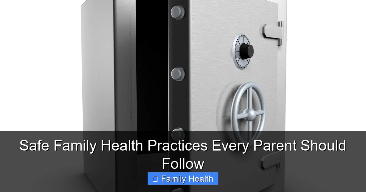 Safe Family Health Practices Every Parent Should Follow - content1 visual guide