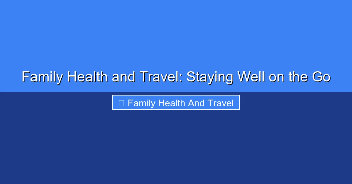 Featured image for Family Health and Travel: Staying Well on the Go