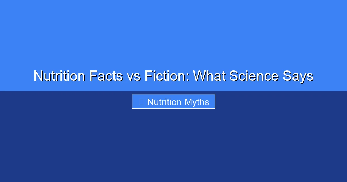 Featured image for Nutrition Facts vs Fiction: What Science Says