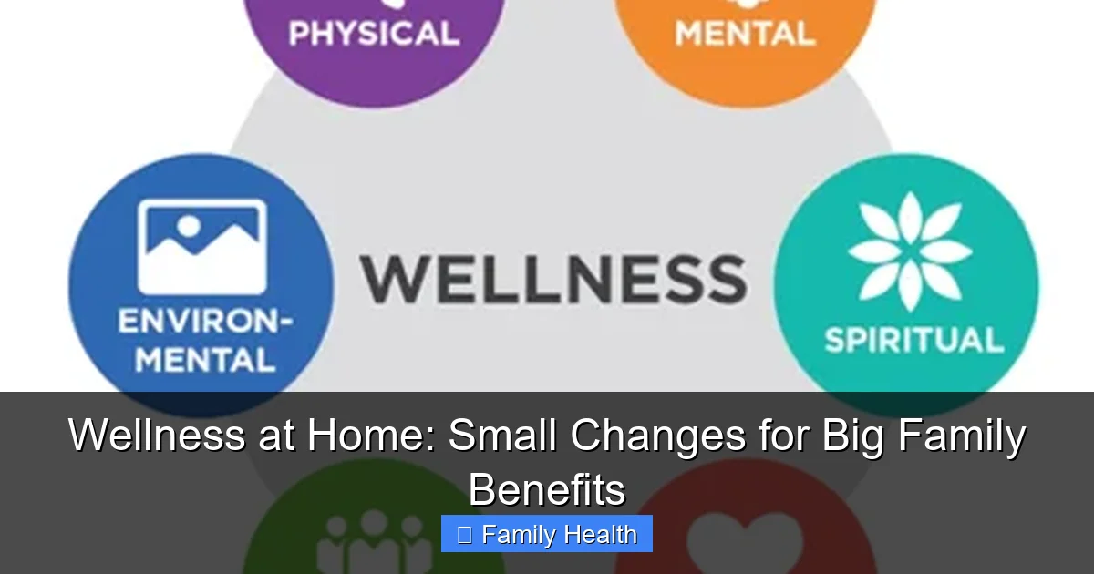 Featured image for Wellness at Home: Small Changes for Big Family Benefits
