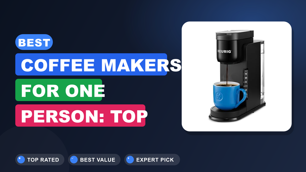 Best Coffee Makers for One Person: Top Single-Serve Picks